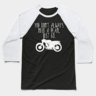 Motorcycle don't need a plan Baseball T-Shirt